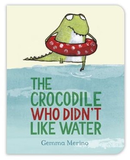 The Crocodile Who Didn't Like Water, Gemma Merino - Ebook - 9781447294467