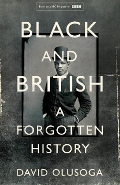 Black and british, david olusoga - Gebonden - 9781447299738