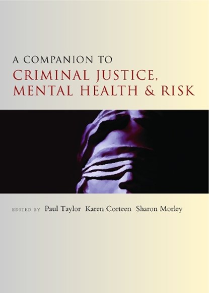 A Companion to Criminal Justice, Mental Health and Risk, Paul (University of Chester) Taylor ; Karen (Liverpool John Moores University) Corteen ; Sharon (University of Chester) Morley - Paperback - 9781447310341