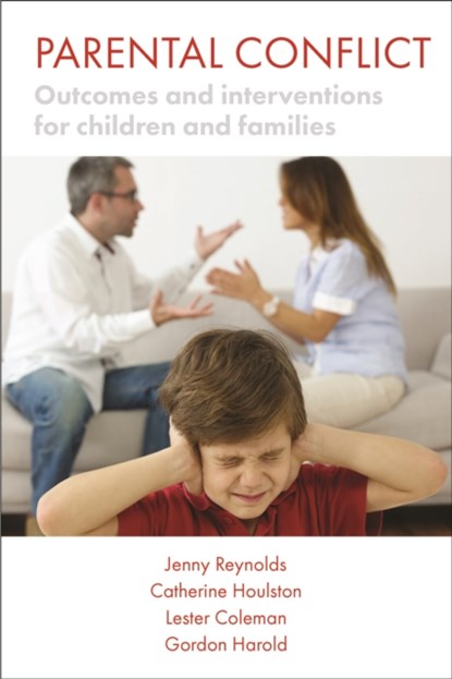 Parental Conflict, Jenny Reynolds ; Catherine Houlston ; Lester (Trust of the Study of Adolescence) Coleman ; Gordon Harold - Paperback - 9781447315810