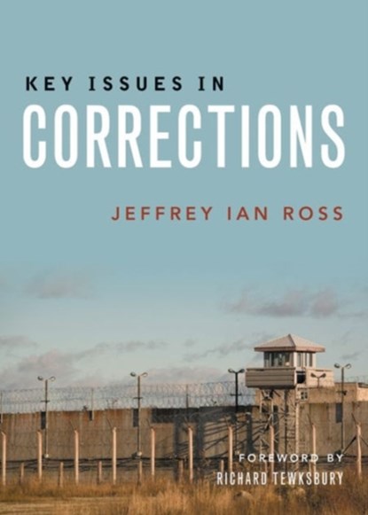Key Issues in Corrections, JEFFREY IAN,  Ph.D. (Division of Criminology, Criminal Justice, and Social Policy, University of Baltimore) Ross - Paperback - 9781447318736