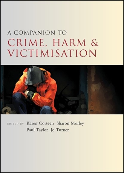 A Companion to Crime, Harm and Victimisation, Karen Corteen ; Sharon Morley ; Paul Taylor ; Jo Turner - Paperback - 9781447325727