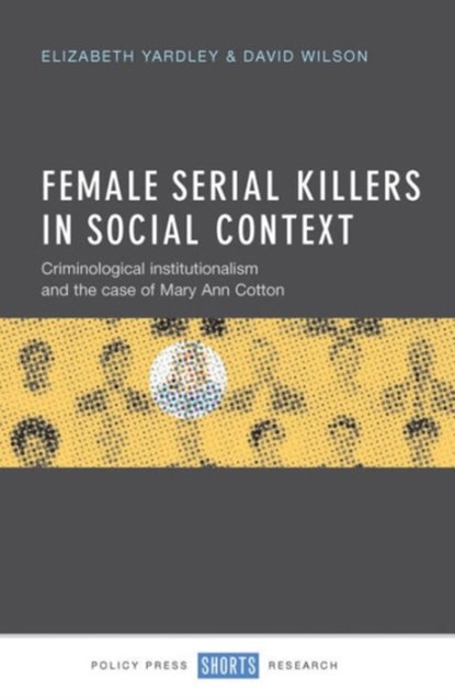 Female Serial Killers in Social Context, Elizabeth Yardley ; David Wilson - Gebonden - 9781447326458