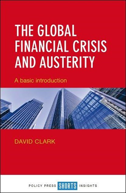 The Global Financial Crisis and Austerity, David Clark - Paperback - 9781447330394