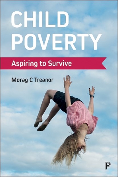 Child Poverty, Morag C. (Manfred Liebel is Emeritus Professor of Sociology at Technical University Berlin and Lecturer on Childhood Studies and Children’s Rights at the University of Applied Sciences Potsdam.) Treanor - Paperback - 9781447334682
