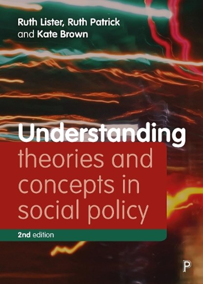 Understanding Theories and Concepts in Social Policy, Ruth (Loughborough University and House of Lords) Lister ; Ruth (University of York) Patrick ; Kate (University of York) Brown - Paperback - 9781447338383