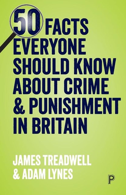 50 Facts Everyone Should Know About Crime and Punishment in Britain, James Treadwell ; Adam Lynes - Paperback - 9781447343813