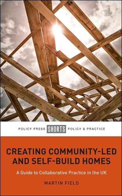 Creating Community-Led and Self-Build Homes, MARTIN (CENTRE FOR COMPARATIVE HOUSING RESEARCH,  De Montfort University) Field - Paperback - 9781447344391