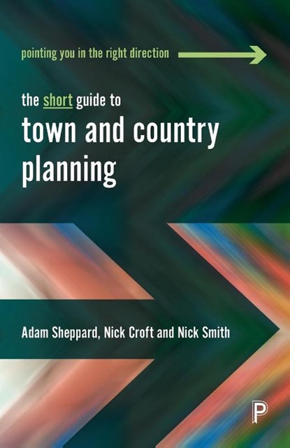The Short Guide to Town and Country Planning, Adam (University of Gloucestershire) Sheppard ; Nick (University of the West of England) Croft ; Nick (University of the West of England.) Smith - Paperback - 9781447344438