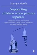 Supporting Children when Parents Separate | Murch, Mervyn (cardiff Law School, Cardiff University) | 