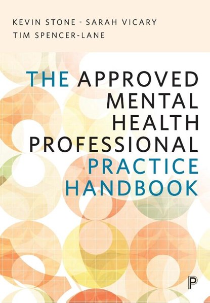 The Approved Mental Health Professional Practice Handbook, Kevin (UWE) Stone ; Sarah (The Open University) Vicary ; Tim Spencer-Lane - Paperback - 9781447351528
