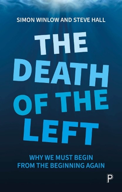 The Death of the Left, Simon (Northumbria University) Winlow ; Steve (Teesside University) Hall - Paperback - 9781447354154