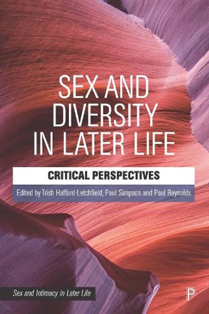 Sex and Diversity in Later Life, Dr. Trish (University of Strathclyde) Hafford-Letchfield ; Paul (University of Manchester) Simpson ; Paul (International Network for Sexual Ethics and Politics and The Open University) Reynolds - Paperback - 9781447355410