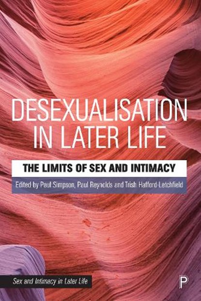 Desexualisation in Later Life, Paul (University of Manchester) Simpson ; Paul (International Network for Sexual Ethics and Politics and The Open University) Reynolds ; Dr. Trish (University of Strathclyde) Hafford-Letchfield - Paperback - 9781447355472