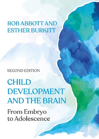 Child Development and the Brain, Rob (Department of Childhood and Youth Abbott ; Esther (University of Chichester) Burkitt - Paperback - 9781447355670