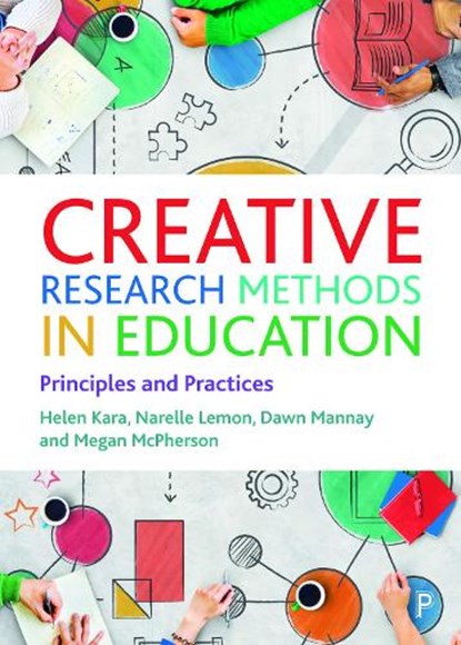 Creative Research Methods in Education, Helen (We Research It Ltd.) Kara ; Narelle (Swinburne University of Technology) Lemon ; Dawn (Cardiff University) Mannay ; Megan (The University of Melbourne) McPherson - Paperback - 9781447357070