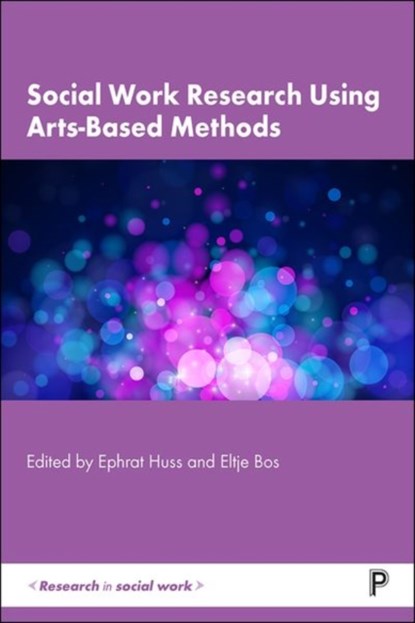 Social Work Research Using Arts-Based Methods, EPHRAT (BEN GURION UNIVERSITY OF THE NEGEV,  Israel) Huss ; Eltje (Amsterdam University) Bos - Gebonden - 9781447357889