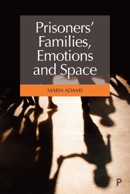 Prisoners' Families, Emotions and Space, Maria (University of Surrey Adams - Gebonden - 9781447358121