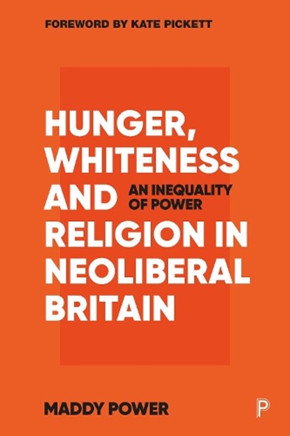 Hunger, Whiteness and Religion in Neoliberal Britain, Maddy (London School of Hygiene & Tropical Medicine) Power - Paperback - 9781447358558