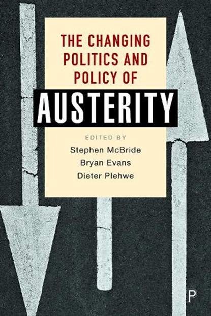The Changing Politics and Policy of Austerity, Stephen (McMaster University) McBride ; Bryan (Ryerson University) Evans ; Dieter (Berlin Social Science Center and University of Kassel) Plehwe - Gebonden - 9781447359517