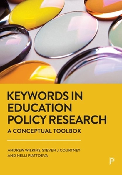 Keywords in Education Policy Research, Andrew (Goldsmiths Wilkins ; Steven J. (University of Manchester) Courtney ; Nelli (Tampere University) Piattoeva - Paperback - 9781447360100