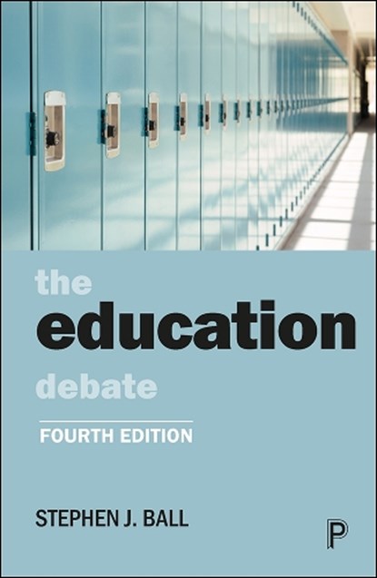 The Education Debate, STEPHEN J. (SCHOOL OF EDUCATIONAL FOUNDATIONS AND POLICY STUDIES,  Institute of Education, University of London) Ball - Paperback - 9781447360131