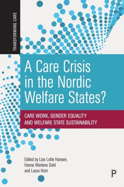 A Care Crisis in the Nordic Welfare States?, Lise Lotte (Roskilde University) Hansen ; Hanne Marlene (Roskilde University) Dahl ; Laura (Roskilde University) Horn - Paperback - 9781447361350