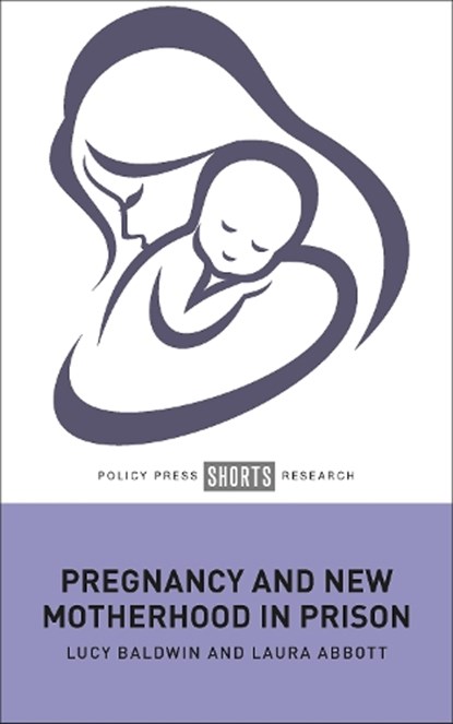 Pregnancy and New Motherhood in Prison, Lucy (De Montfort University) Baldwin ; Laura (University of Hertfordshire) Abbott - Gebonden - 9781447363385