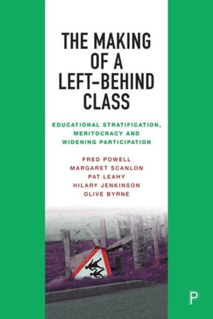 The Making of a Left-Behind Class, Fred (University College Cork) Powell ; Margaret (University College Cork) Scanlon ; Pat (University College Cork) Leahy ; Hilary (University College Cork) Jenkinson - Gebonden - 9781447367949