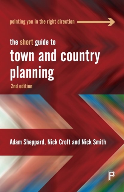 The Short Guide to Town and Country Planning 2e, Adam (University of Gloucestershire) Sheppard ; Nick (University of the West of England) Croft ; Nick (University of the West of England.) Smith - Paperback - 9781447369813