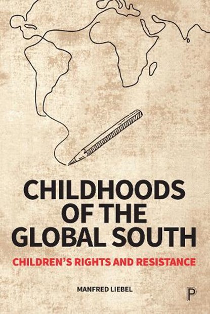Childhoods of the Global South, Manfred (Technical University Berlin and University of Applied Sciences Potsdam.) Liebel - Paperback - 9781447370413