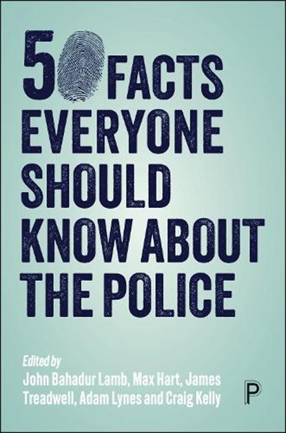 50 Facts Everyone Should Know About the Police, John (Staffordshire University) Lamb ; Max (Birmingham City University Hart ; James (Staffordshire University) Treadwell - Paperback - 9781447370475