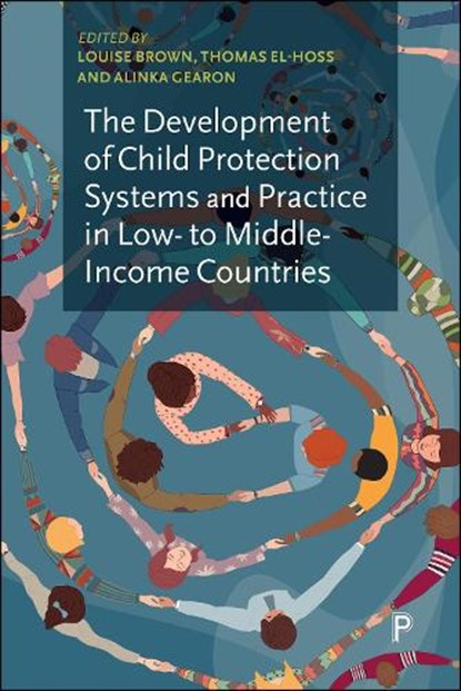The Development of Child Protection Systems and Practice in Low- to Middle-Income Countries, Louise (Deptartment of Social and Policy Sciences Brown ; Thomas (The University of Exeter El-Hoss ; Alinka (University of Bath) Gearon - Gebonden - 9781447371021