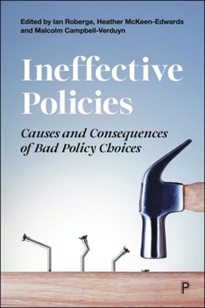 Ineffective Policies: Causes and Consequences of Bad Policy Choices, Ian Roberge - Paperback - 9781447371557