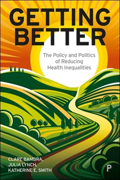 Getting Better, Clare (Newcastle University) Bambra ; Julia (University of Pennsylvania) Lynch ; Katherine E. (University of Strathclyde) Smith - Paperback - 9781447372868