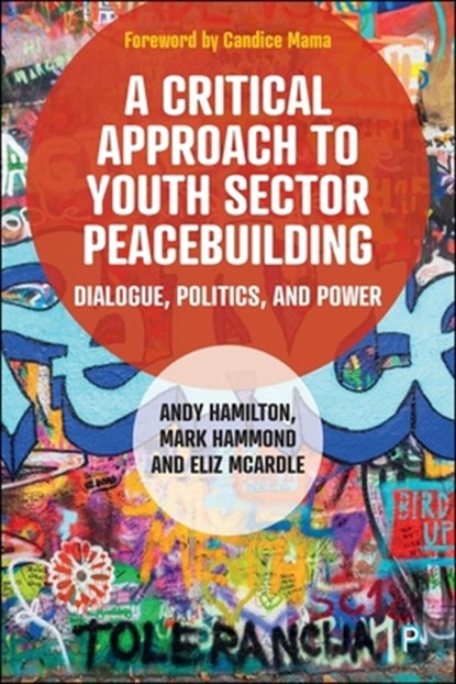 A Critical Approach to Youth Sector Peacebuilding: Dialogue, Politics, and Power, Andy Hamilton - Paperback - 9781447373438