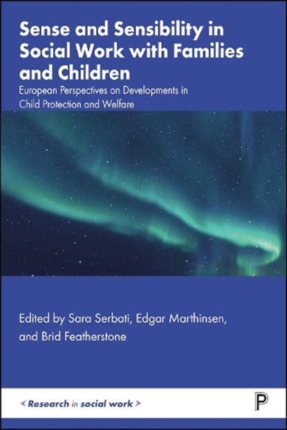 Sense and Sensibility in Social Work with Families and Children, Sara (University of Padua) Serbati ; Edgar (The Norwegian University of Science and Technology (NTNU)) Marthinsen ; Brid (Brid Featherstone is Professor of Social Work at the University of Huddersfield.) Featherstone - Paperback - 9781447374480