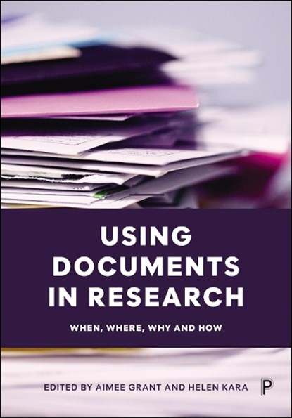 Using Documents in Research, Aimee (Swansea University) Grant ; Helen (We Research It Ltd.) Kara - Paperback - 9781447374930