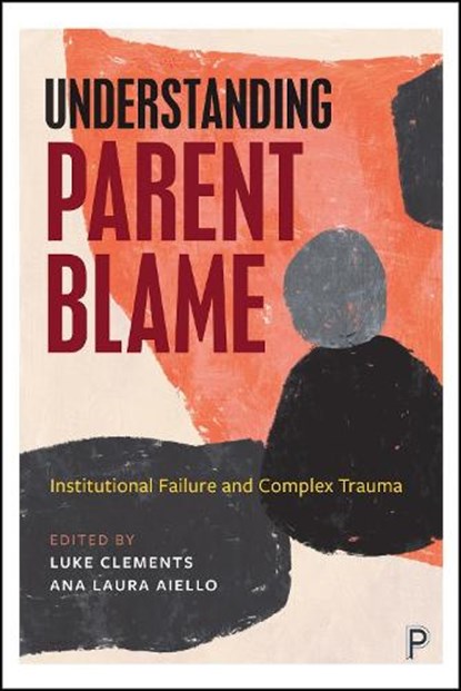 Understanding Parent Blame: Institutional Failure and Complex Trauma, Luke Clements - Gebonden - 9781447375227