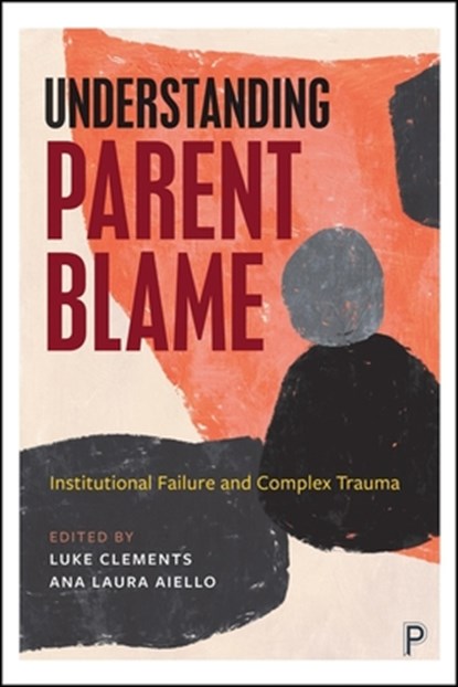 Understanding Parent Blame: Institutional Failure and Complex Trauma, Andy Bilson - Paperback - 9781447375234