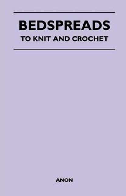 Bedspreads - To Knit and Crochet, Anon - Paperback - 9781447401643