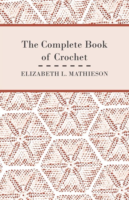 The Complete Book of Crochet, Elizabeth L. Mathieson - Paperback - 9781447401780