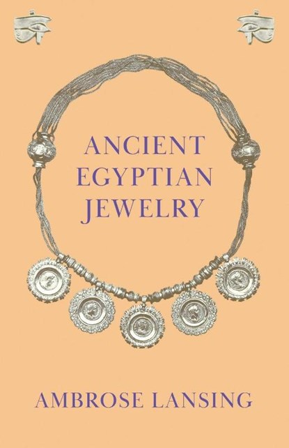 Ancient Egyptian Jewelry, Ambrose Lansing - Paperback - 9781447401971