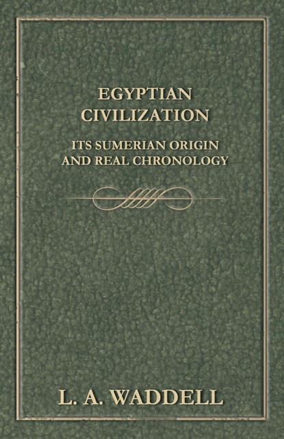 Egyptian Civilization Its Sumerian Origin and Real Chronology, L. A. Waddell - Paperback - 9781447402305