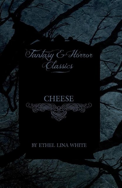 Cheese (Fantasy and Horror Classics), Ethel Lina White - Paperback - 9781447404569