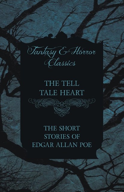 The Tell Tale Heart - The Short Stories of Edgar Allan Poe (Fantasy and Horror Classics), Edgar Allan Poe - Paperback - 9781447407355