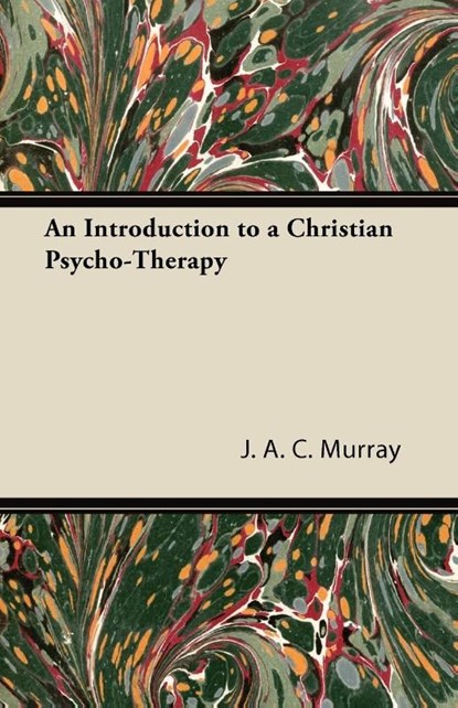 An Introduction to a Christian Psycho-Therapy, J. A. C. Murray - Paperback - 9781447426110