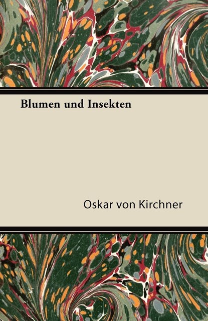 Blumen Und Insekten, Oskar Von Kirchner - Paperback - 9781447432821