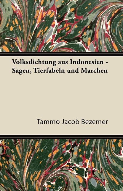 Volksdichtung Aus Indonesien - Sagen, Tierfabeln Und Marchen, Tammo Jacob Bezemer - Paperback - 9781447434122