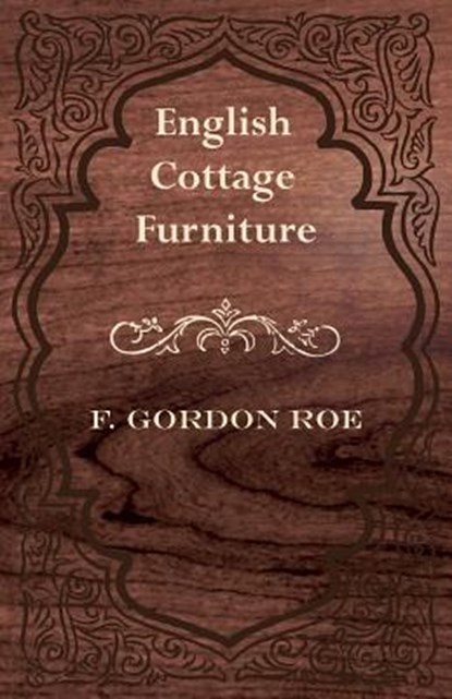 English Cottage Furniture, F. Gordon Roe - Paperback - 9781447435884